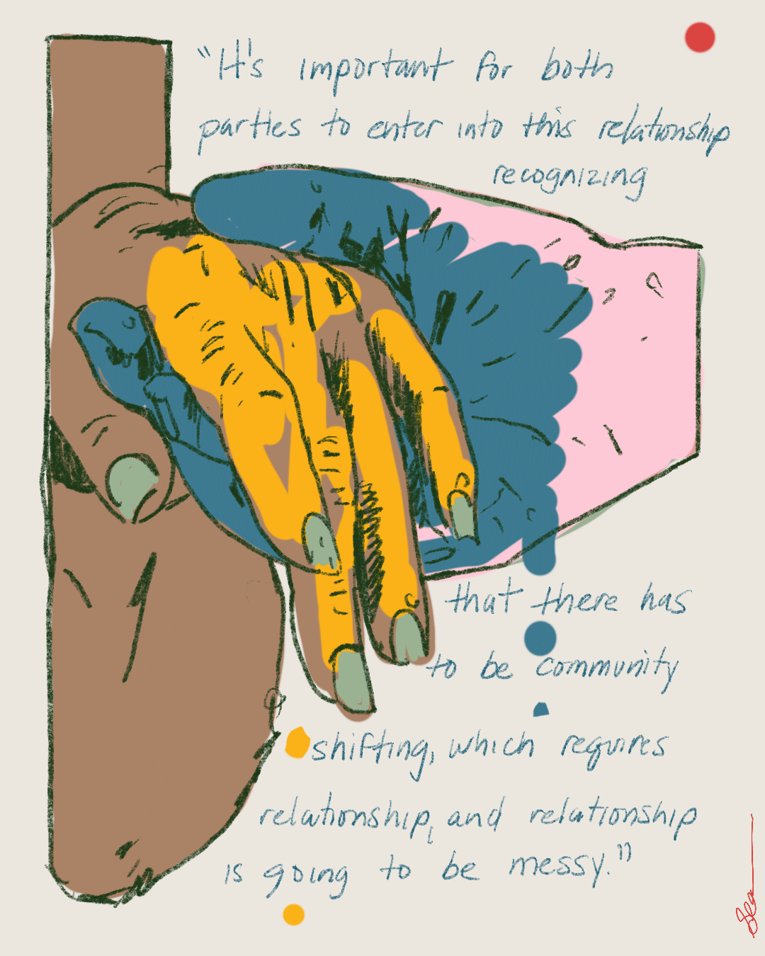 Illustration of two people holding hands—one dark-brown hand and one light hand with yellow accents—resting over a blue cloud-like shape. Handwritten quote in teal reads: “It’s important for both parties to enter into this relationship recognizing that there has to be community shifting, which requires relationship and relationship is going to be messy.” Red, blue, and yellow decorative dots on an off-white background.