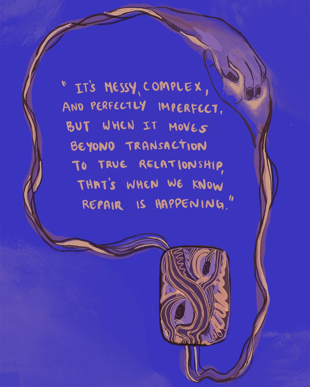 Illustrated quote graphic on a deep blue background, framed by a looping ribbon/cord and a small patterned charm. Handwritten tan text reads: “It’s messy, complex, and perfectly imperfect, but when it moves beyond transaction to true relationship, that’s when we know repair is happening.”