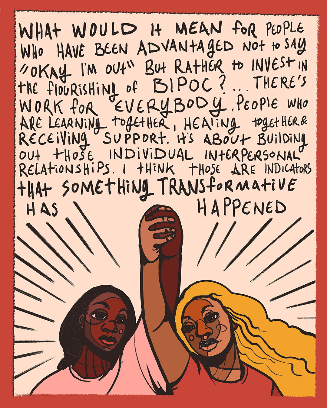 Hand-drawn poster on a peach background with a red border featuring a long quote in black lettering about privileged people investing in the flourishing of BIPOC and building relationships for learning, healing, and support. At the bottom, two illustrated people with different skin tones raise a clasped hand in solidarity, with radiating lines behind them.