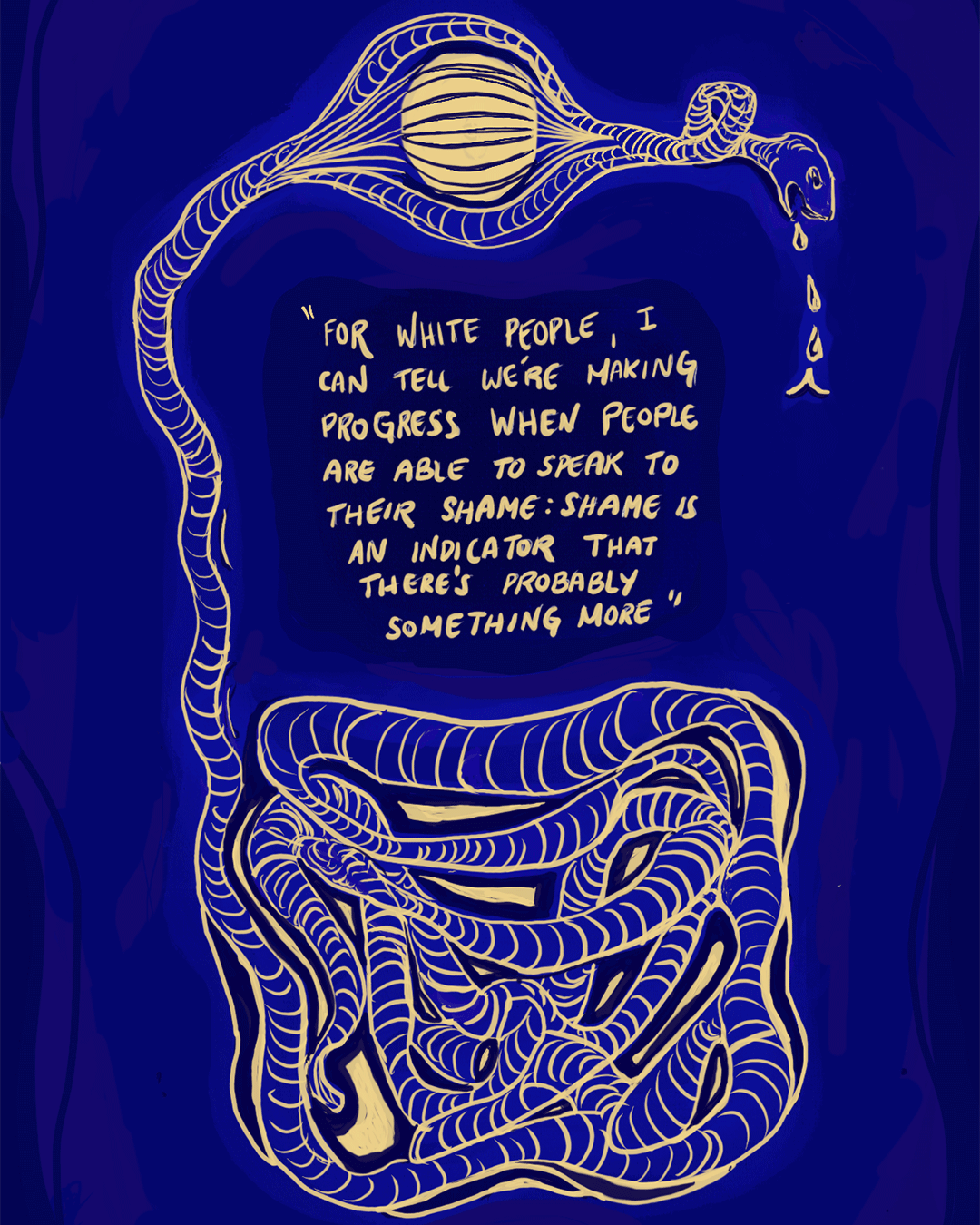 Illustrated quote graphic on a deep blue background with a pale yellow line‑drawn snake looping around a dark central panel of handwritten text. The quote reads: “For white people, I can tell we’re making progress when people are able to speak to their shame: shame is an indicator that there’s probably something more,” with the snake’s head at the top right dripping droplets.